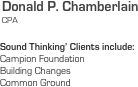   Donald P. Chamberlain
   CPA

  Sound Thinking’ Clients include:
  Campion Foundation
  Building Changes
  Common Ground